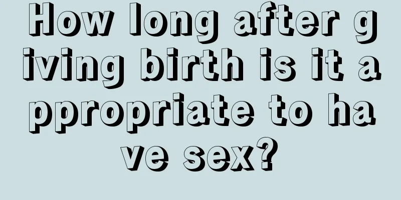 How long after giving birth is it appropriate to have sex?