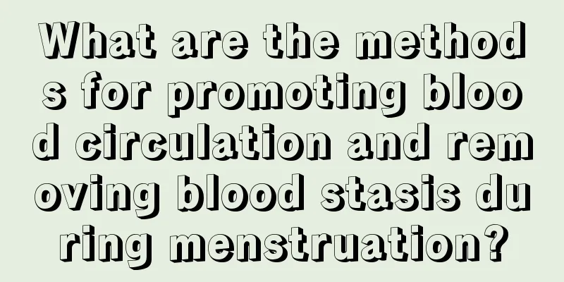 What are the methods for promoting blood circulation and removing blood stasis during menstruation?