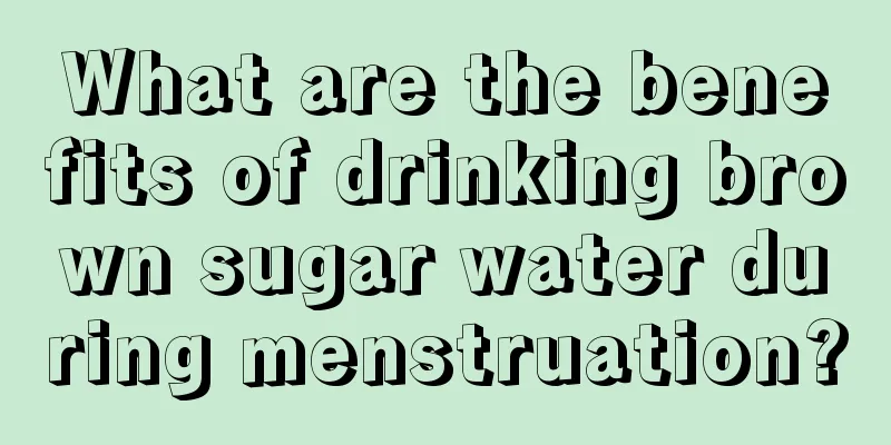 What are the benefits of drinking brown sugar water during menstruation?