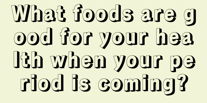 What foods are good for your health when your period is coming?