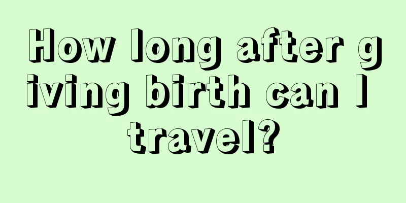 How long after giving birth can I travel?