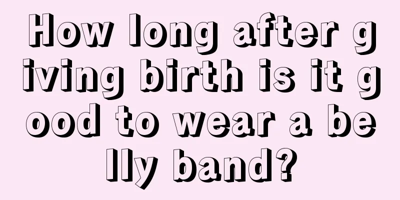 How long after giving birth is it good to wear a belly band?