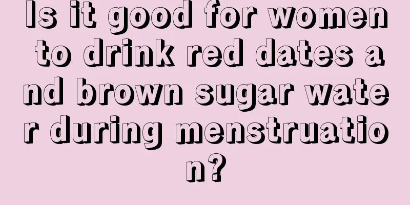 Is it good for women to drink red dates and brown sugar water during menstruation?