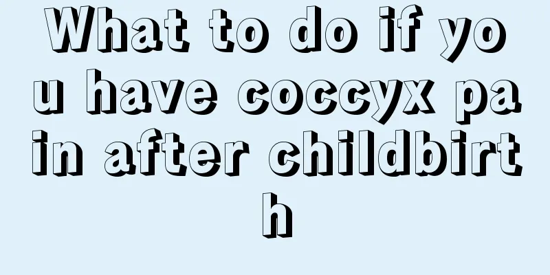 What to do if you have coccyx pain after childbirth