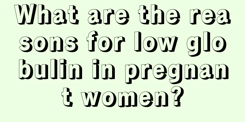 What are the reasons for low globulin in pregnant women?