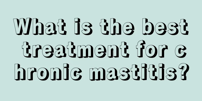 What is the best treatment for chronic mastitis?