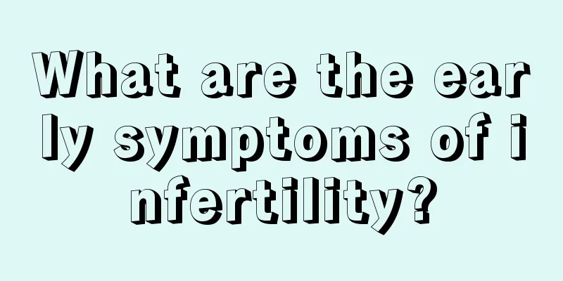 What are the early symptoms of infertility?