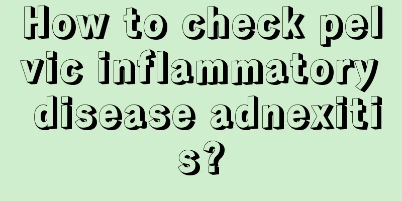 How to check pelvic inflammatory disease adnexitis?