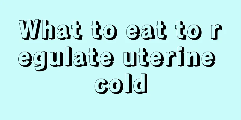 What to eat to regulate uterine cold