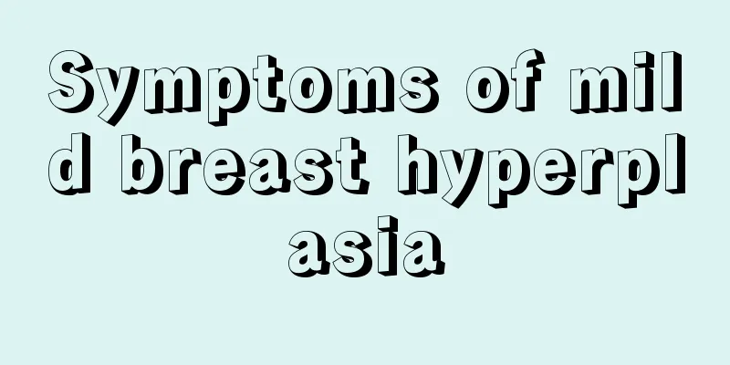 Symptoms of mild breast hyperplasia