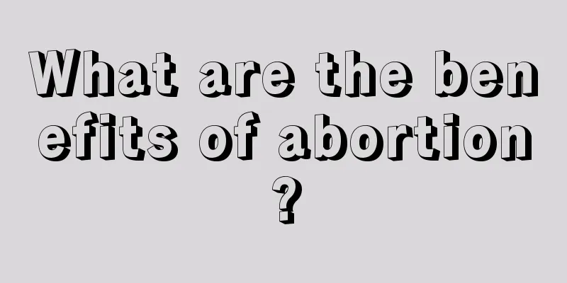 What are the benefits of abortion?