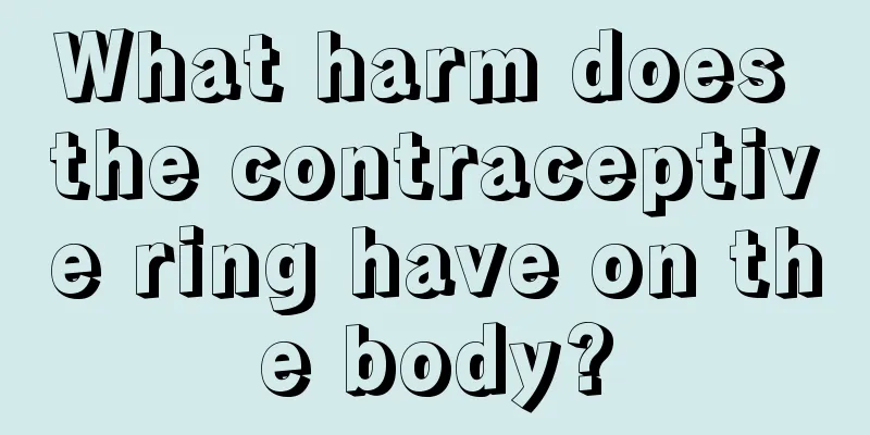 What harm does the contraceptive ring have on the body?