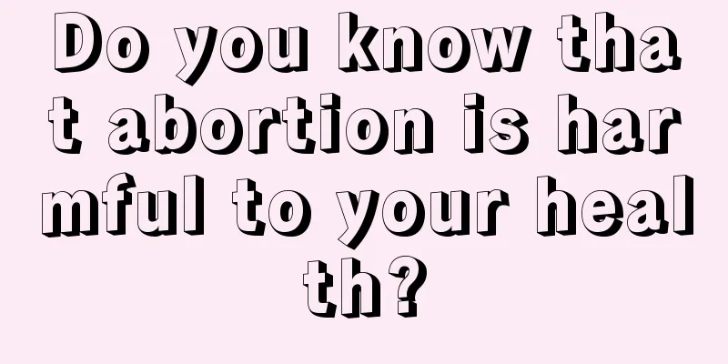 Do you know that abortion is harmful to your health?