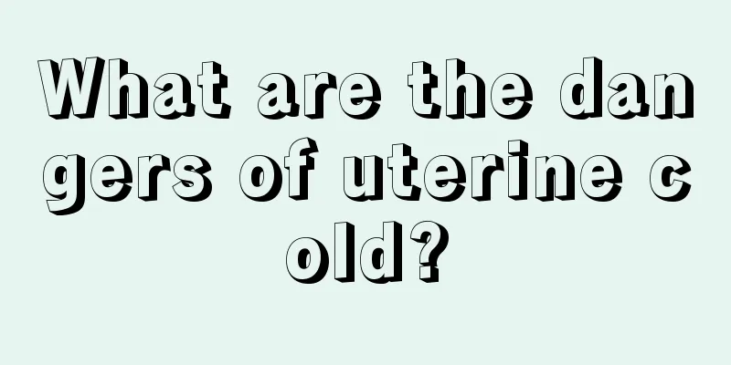 What are the dangers of uterine cold?