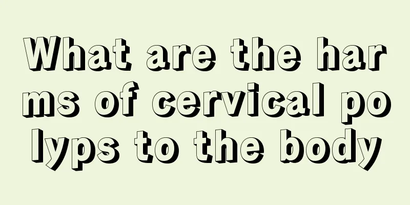 What are the harms of cervical polyps to the body