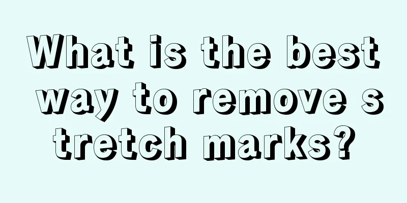 What is the best way to remove stretch marks?