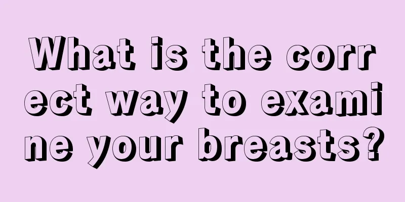 What is the correct way to examine your breasts?