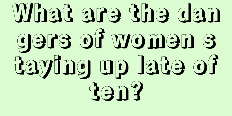 What are the dangers of women staying up late often?