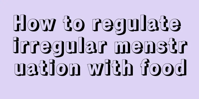 How to regulate irregular menstruation with food