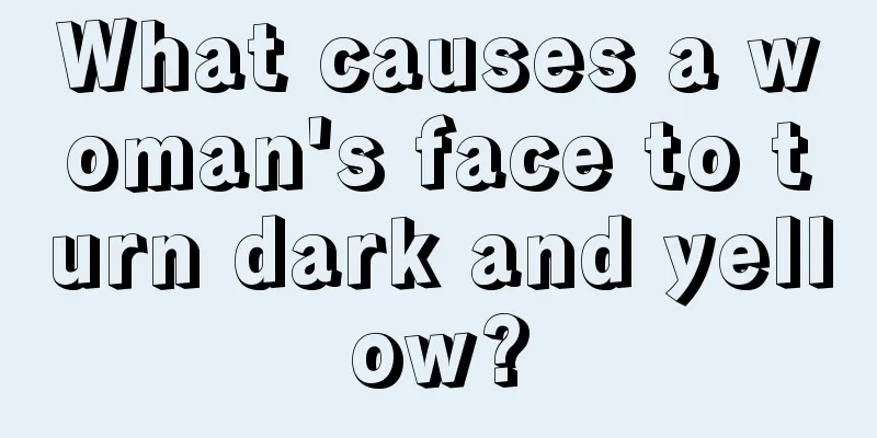 What causes a woman's face to turn dark and yellow?