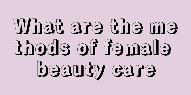 What are the methods of female beauty care