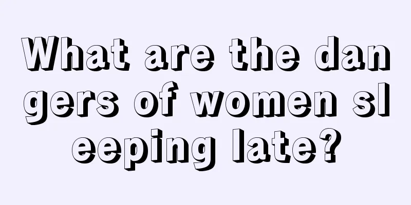 What are the dangers of women sleeping late?