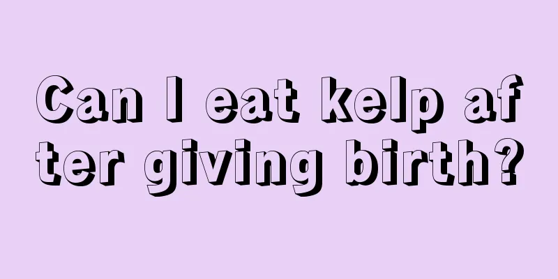 Can I eat kelp after giving birth?