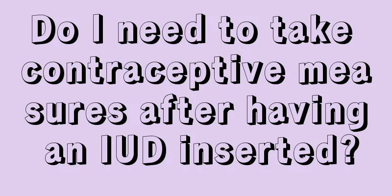 Do I need to take contraceptive measures after having an IUD inserted?