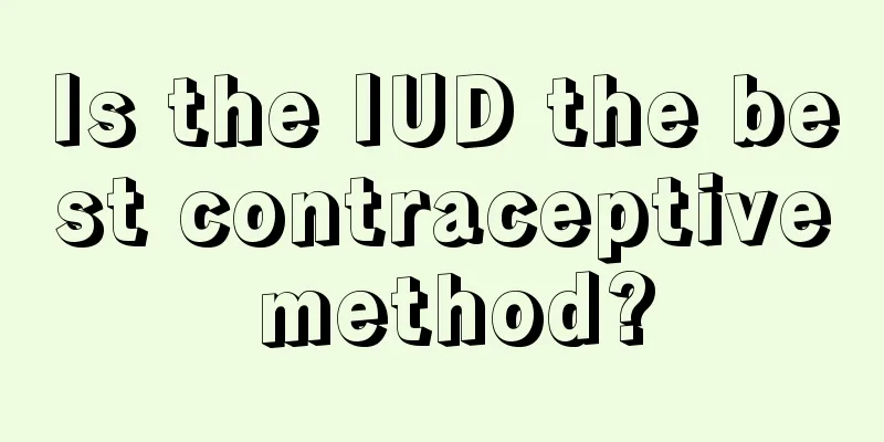 Is the IUD the best contraceptive method?