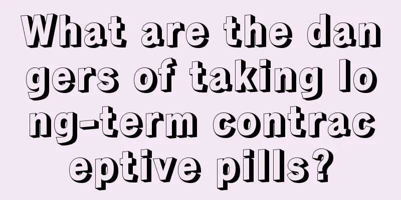 What are the dangers of taking long-term contraceptive pills?