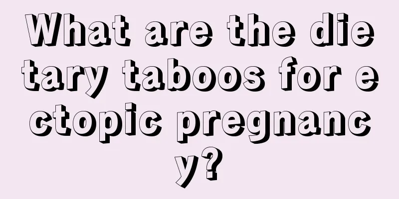 What are the dietary taboos for ectopic pregnancy?