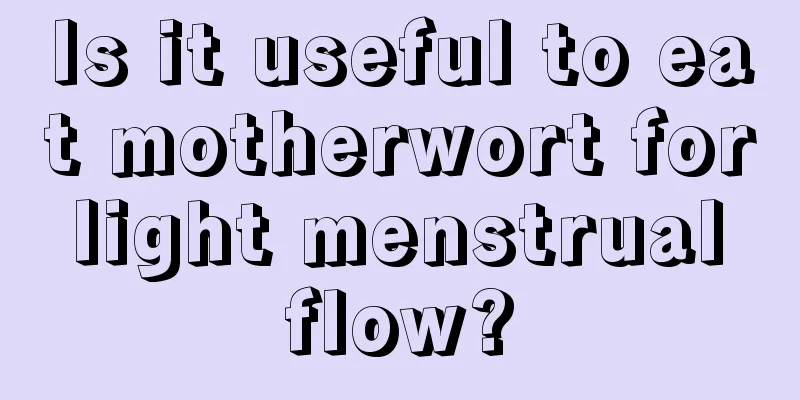 Is it useful to eat motherwort for light menstrual flow?