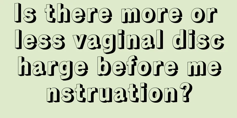 Is there more or less vaginal discharge before menstruation?