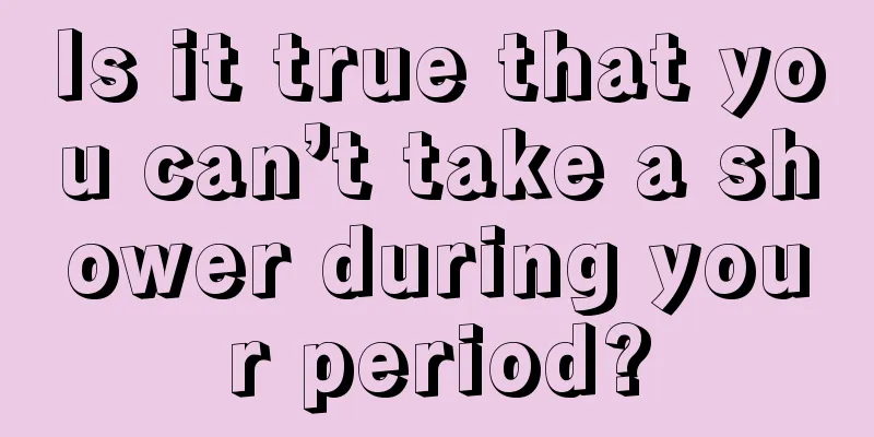 Is it true that you can’t take a shower during your period?