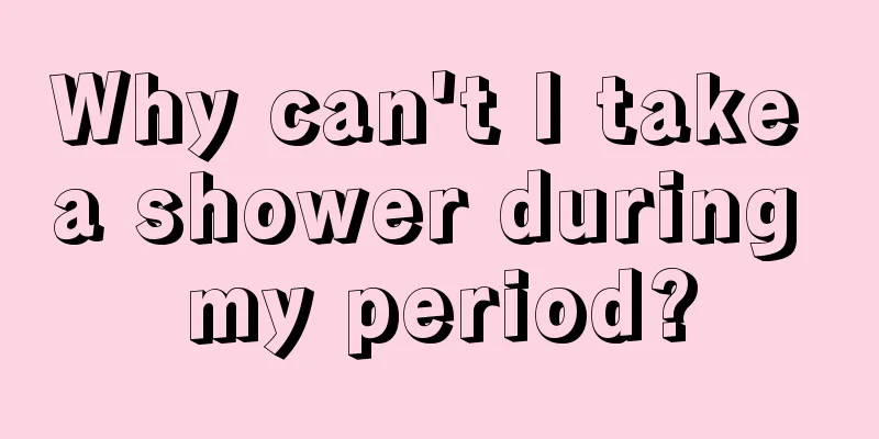 Why can't I take a shower during my period?