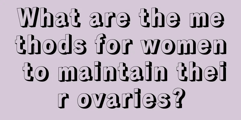 What are the methods for women to maintain their ovaries?