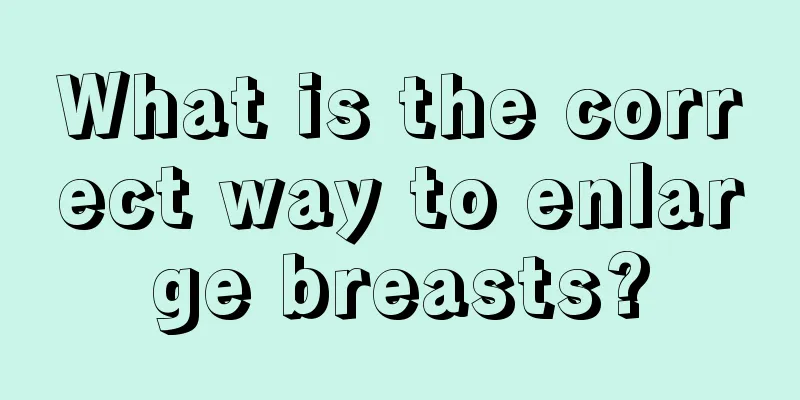 What is the correct way to enlarge breasts?