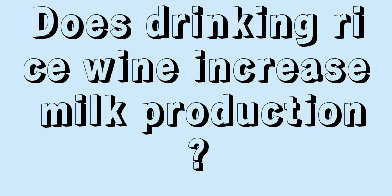 Does drinking rice wine increase milk production?