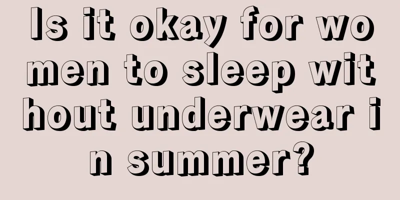 Is it okay for women to sleep without underwear in summer?