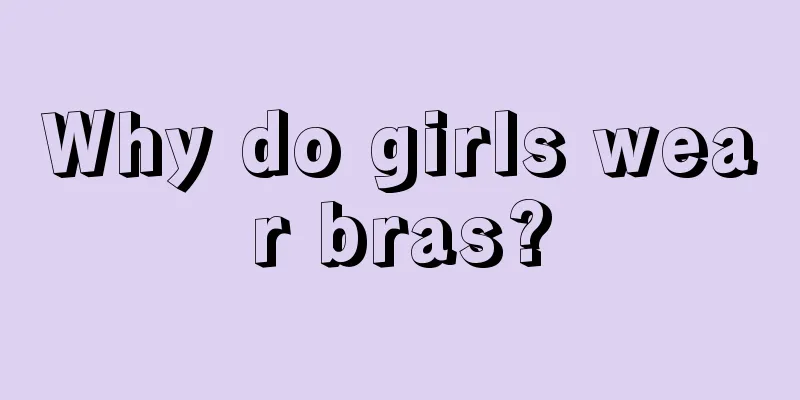 Why do girls wear bras?