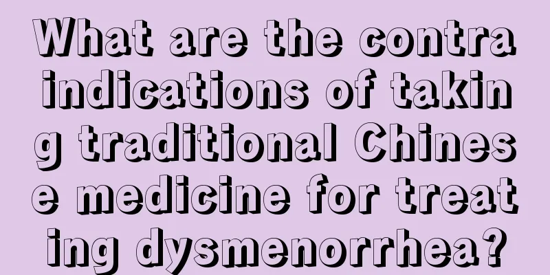 What are the contraindications of taking traditional Chinese medicine for treating dysmenorrhea?