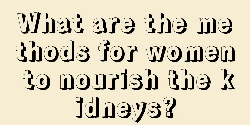 What are the methods for women to nourish the kidneys?