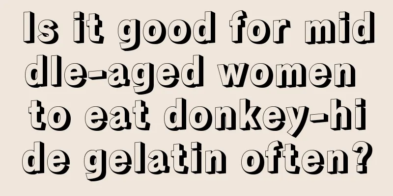 Is it good for middle-aged women to eat donkey-hide gelatin often?