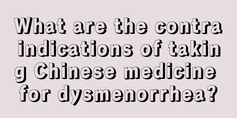 What are the contraindications of taking Chinese medicine for dysmenorrhea?