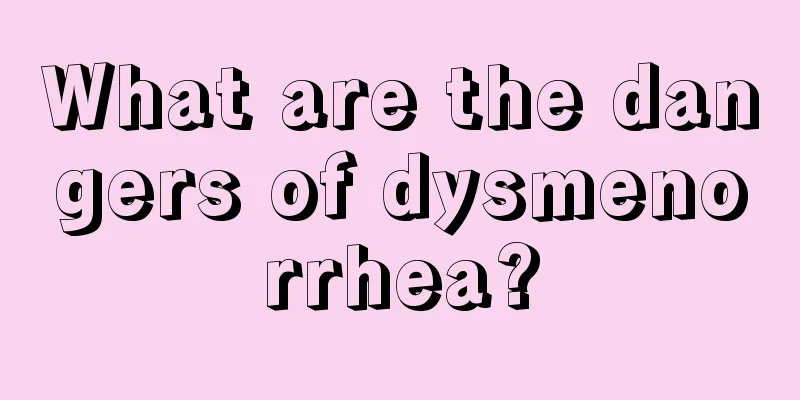 What are the dangers of dysmenorrhea?