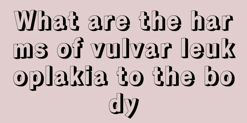 What are the harms of vulvar leukoplakia to the body