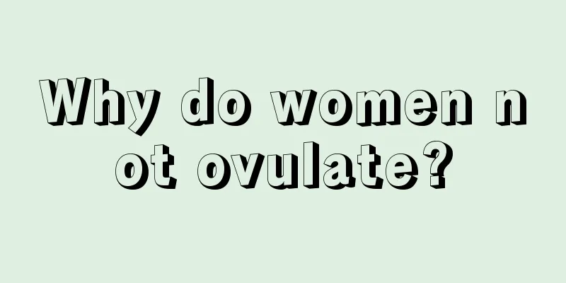 Why do women not ovulate?