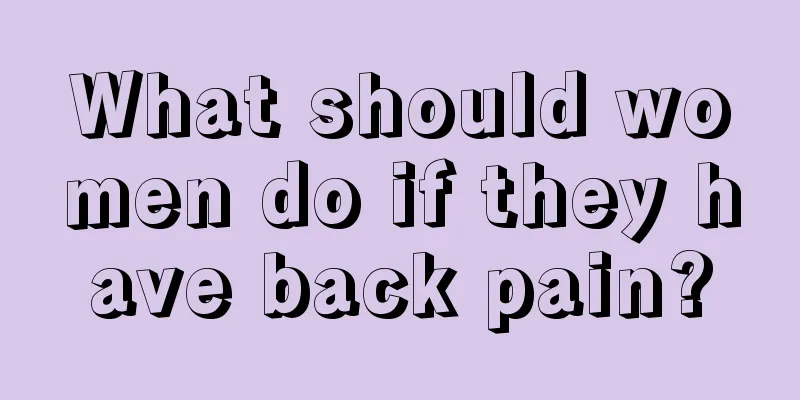 What should women do if they have back pain?