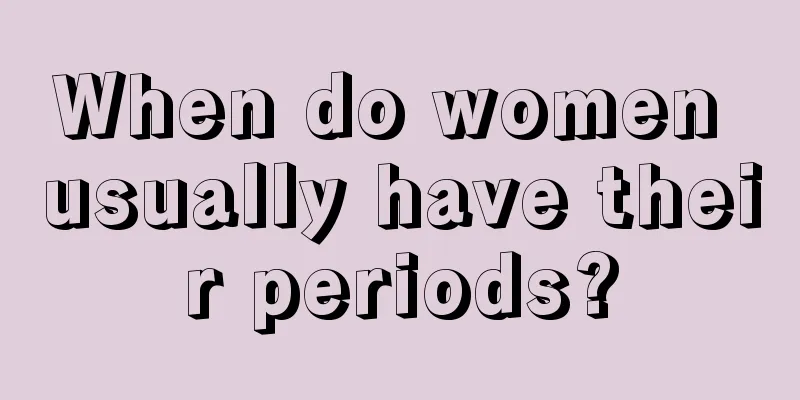 When do women usually have their periods?