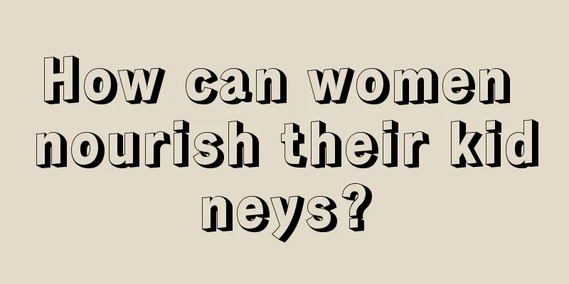 How can women nourish their kidneys?